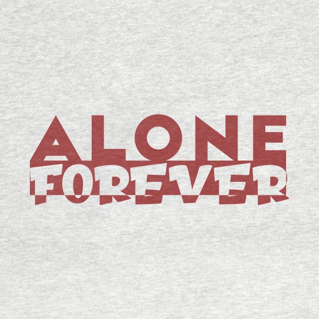 Alone Forever | Single Love Funny Anti Valentine's Day by Selva_design14